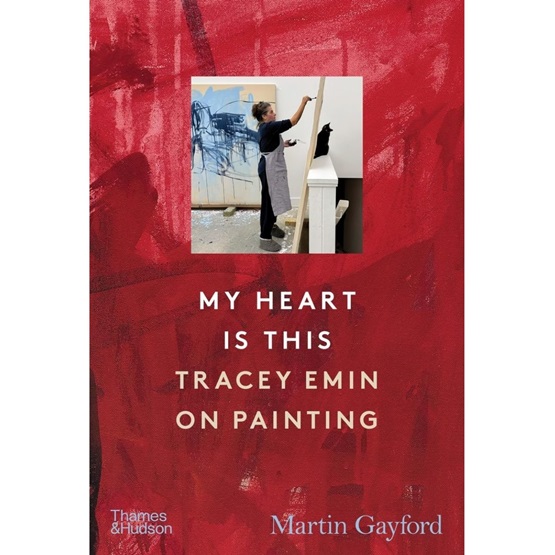 My Heart is This: Tracey Emin on Painting : My Heart is This: Tracey Emin on Painting