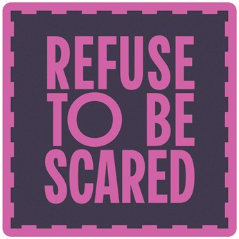 Refuse To Be Scared