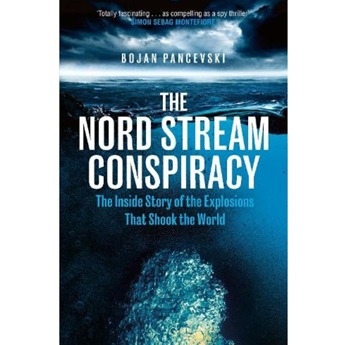 The Nord Stream Conspiracy: The Inside Story of the Explosions That Shook the World