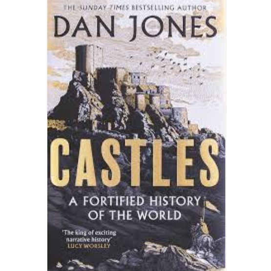 Castles: A Fortified History of the World : Castles: A Fortified History of the World
