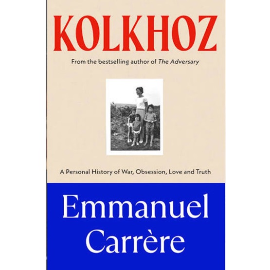 Kolkhoz: A Personal History of War, Obsession, Love and Truth : Kolkhoz: A Personal History of War, Obsession, Love and Truth