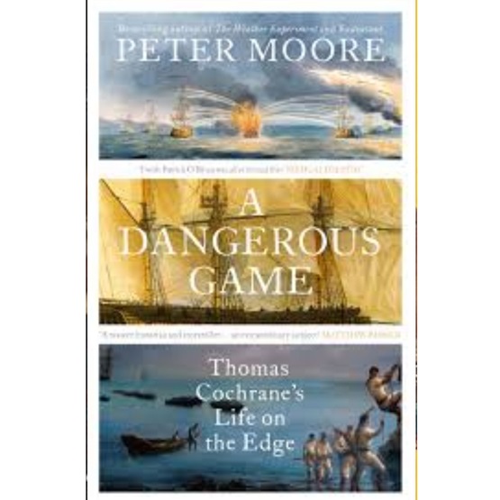 A Dangerous Game: Thomas Cochrane’s Life on the Edge : A Dangerous Game: Thomas Cochrane’s Life on the Edge