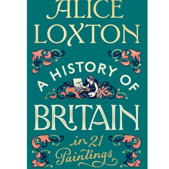 A History of Britain in 21 Paintings : A History of Britain in 21 Paintings