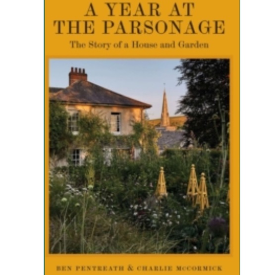 A Year at the Parsonage: The Story of a House and Garden : A Year at the Parsonage: The Story of a House and Garden