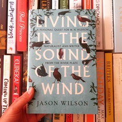 Living in the Sound of the Wind: A Personal Quest for WH Hudson