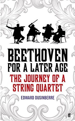 Beethoven For A Later Age: The Journey of a Strong Quartet
