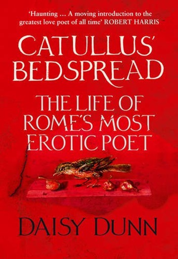 Catullus' Bedspread: The Life of Rome's Most Erotic Poet